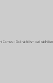 Copertina dell'audiolibro Albert Camus – Dal nichilismo al nichilismo di CAMUS, Albert - RICCI, Marcello